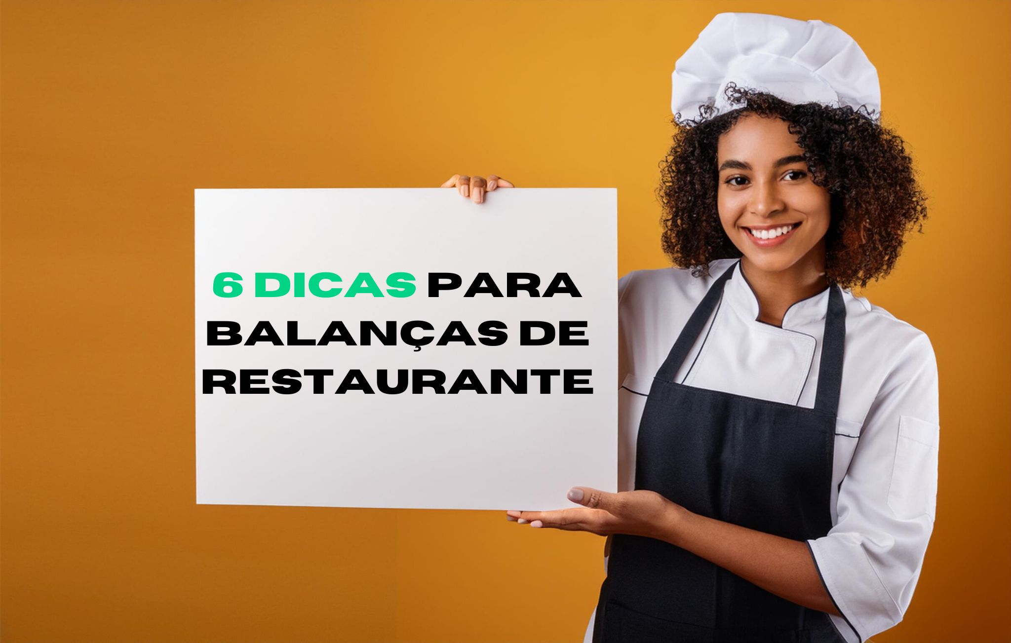 mulher cozinheira segurando placa com o texto 6 dicas para balanças de restaurante