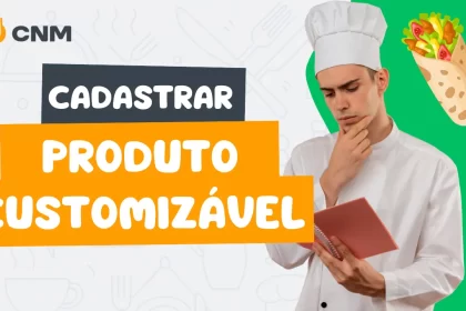 Chef com expressão pensativa segurando caderno ao lado do título “Cadastrar Produto Customizável”, instrução do CNM para restaurantes que oferecem opções de montagem personalizada de pratos.